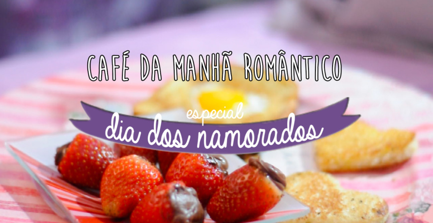 Receitas para o Dia dos Namorados – Café da Manhã Romântico